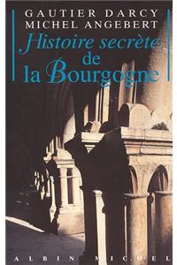 Histoire Secrete de La Bourgogne