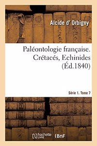 Paléontologie Française. Série 1. Crétacés, Echinides. Tome 7