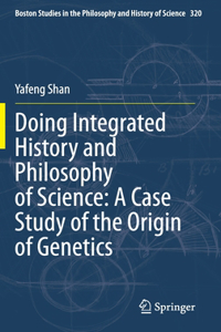 Doing Integrated History and Philosophy of Science: A Case Study of the Origin of Genetics