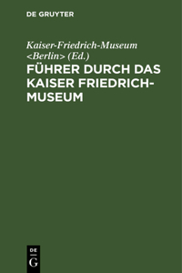 Führer Durch Das Kaiser Friedrich-Museum