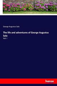 life and adventures of George Augustus Sala