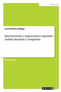 Intervenciones e inspecciones corporales. Análisis doctrinal y comparado