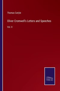 Oliver Cromwell's Letters and Speeches: Vol. II