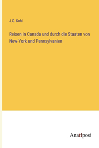 Reisen in Canada und durch die Staaten von New-York und Pennsylvanien