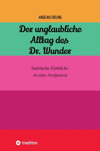 unglaubliche Alltag des Dr. Wunder