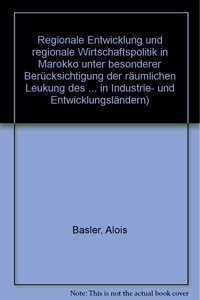 Regionale Entwicklung Und Regionale Wirtschaftspolitik in Marokko Unter Besonderer Berucksichtigung Der Raumlichen Lenkung Des Industrialisierungsprozesses