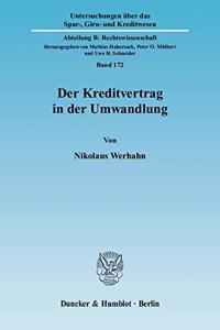 Der Kreditvertrag in Der Umwandlung: Eine Untersuchung Der Umwandlungsrechtlichen Gestaltungsmoglichkeiten Kreditnehmender Unternehmen Sowie Des Glaubigerschutzsystems Fur Kreditinstitu