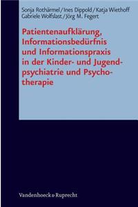 Patientenaufklarung, Informationsbedurfnis Und Informationspraxis in Der Kinder- Und Jugendpsychiatrie Und Psychotherapie