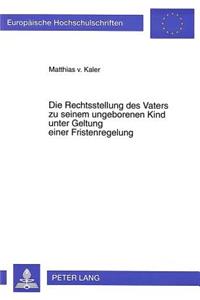 Rechtsstellung Des Vaters Zu Seinem Ungeborenen Kind Unter Geltung Einer Fristenregelung