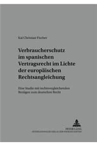 Verbraucherschutz Im Spanischen Vertragsrecht Im Lichte Der Europaeischen Rechtsangleichung