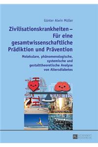 Zivilisationskrankheiten - Fur Eine Gesamtwissenschaftliche Pradiktion Und Pravention