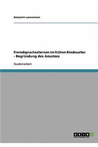 Fremdsprachenlernen im frühen Kindesalter - Begründung des Ansatzes