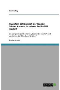 Inwiefern schlägt sich der Wandel Günter Kunerts in seinem Berlin-Bild nieder?