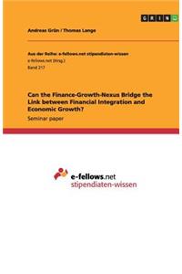 Can the Finance-Growth-Nexus Bridge the Link between Financial Integration and Economic Growth?