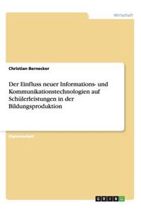 Der Einfluss neuer Informations- und Kommunikationstechnologien auf Schülerleistungen in der Bildungsproduktion