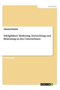 Erfolgsfaktor Marketing. Entwicklung und Bedeutung in den Unternehmen