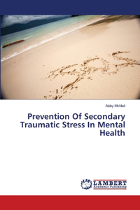 Prevention Of Secondary Traumatic Stress In Mental Health