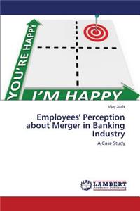 Employees' Perception about Merger in Banking Industry