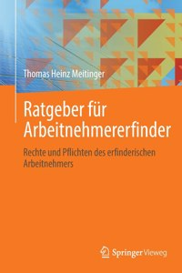 Ratgeber Für Arbeitnehmererfinder: Rechte Und Pflichten Des Erfinderischen Arbeitnehmers