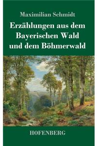 Erzählungen aus dem Bayerischen Wald und dem Böhmerwald