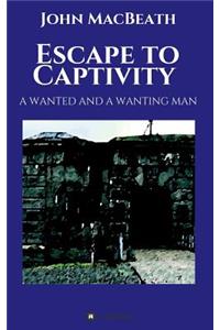 Escape to Captivity A WANTED AND A WANTING MAN