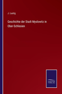 Geschichte der Stadt Myslowitz in Ober-Schlesien