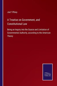 Treatise on Government, and Constitutional Law