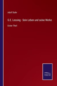 G.E. Lessing - Sein Leben und seine Werke: Erster Theil