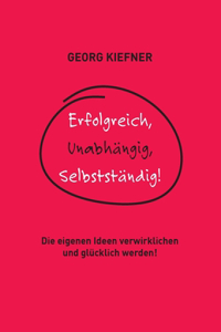 Erfolgreich, Unabhängig, Selbstständig!