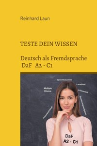 Teste Dein Wissen: Lernrätsel, Sprachbausteine, Lückentexte und Grammatikübungen für Deutsch als Fremdsprache (Teil 1)