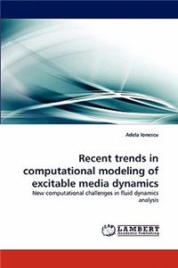 Recent Trends in Computational Modeling of Excitable Media Dynamics