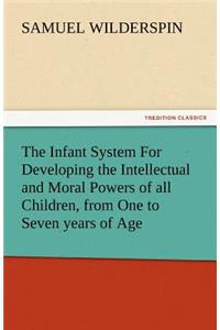 The Infant System for Developing the Intellectual and Moral Powers of All Children, from One to Seven Years of Age