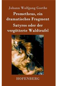 Prometheus, ein dramatisches Fragment / Satyros oder der vergötterte Waldteufel