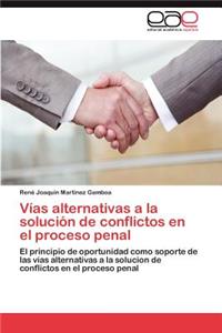 Vías alternativas a la solución de conflictos en el proceso penal