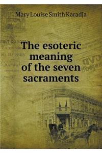 The Esoteric Meaning of the Seven Sacraments