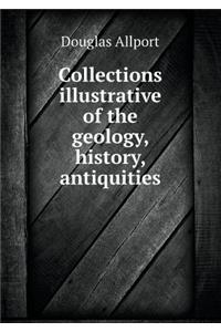 Collections illustrative of the geology, history, antiquities