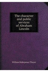 The Character and Public Services of Abraham Lincoln