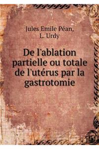 De l'ablation partielle ou totale de l'utérus par la gastrotomie