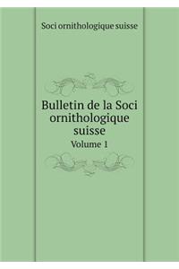 Bulletin de la Soci ornithologique suisse Volume 1