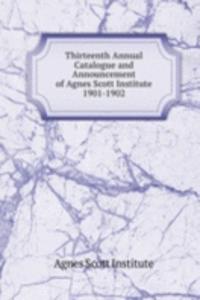 Thirteenth Annual Catalogue and Announcement of Agnes Scott Institute