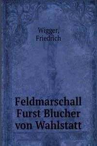 Feldmarschall Furst Blucher von Wahlstatt