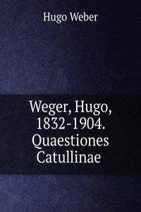 Weger, Hugo, 1832-1904. Quaestiones Catullinae