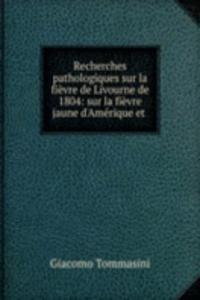 Recherches pathologiques sur la fievre de Livourne de 1804