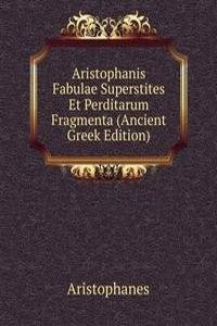 Aristophanis Fabulae Superstites Et Perditarum Fragmenta (Ancient Greek Edition)