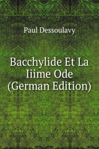 Bacchylide Et La Iiime Ode (German Edition)