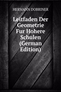 Leitfaden Der Geometrie Fur Hohere Schulen (German Edition)