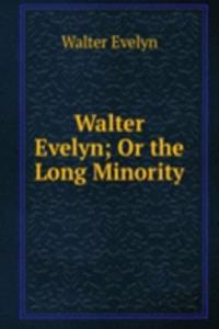 Walter Evelyn; Or the Long Minority