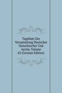 Tageblatt Der Versammlung Deutscher Naturforscher Und Aerzte, Volume 63 (German Edition)