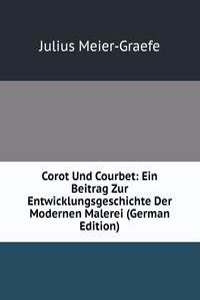 Corot Und Courbet: Ein Beitrag Zur Entwicklungsgeschichte Der Modernen Malerei (German Edition)