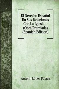 El Derecho Espanol En Sus Relaciones Con La Iglesia: : (Obra Premiada) (Spanish Edition)
